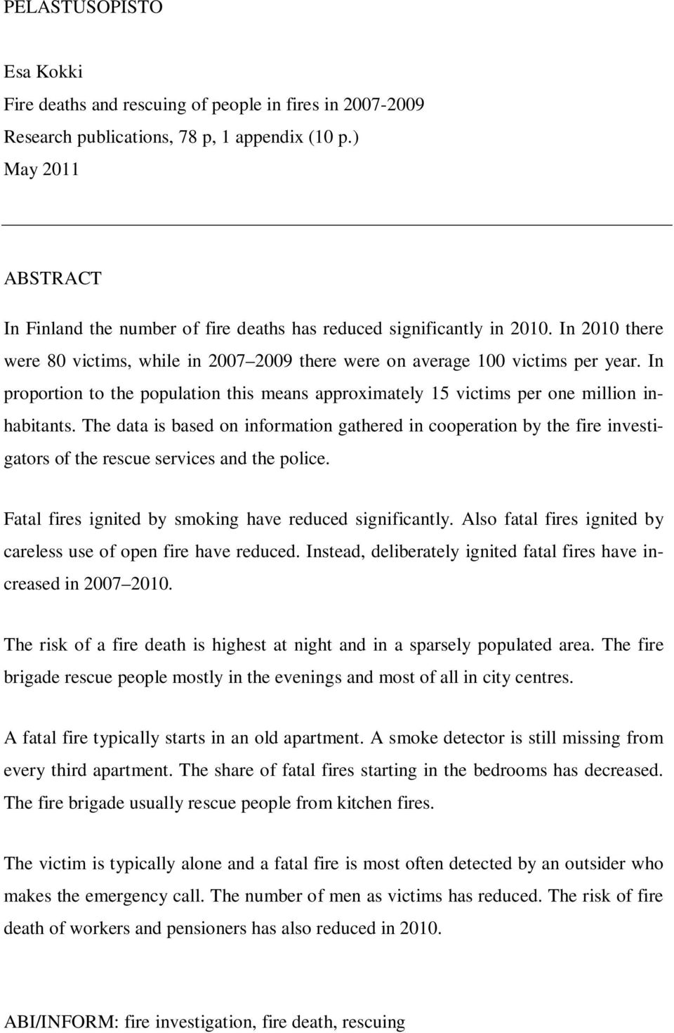 In proportion to the population this means approximately 15 victims per one million inhabitants.