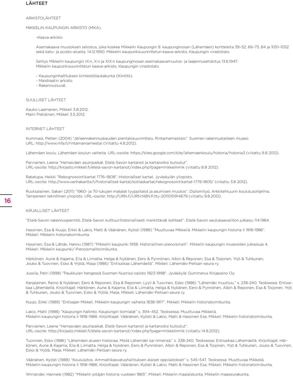 Selitys Mikkelin kaupungin IX:n, X:n ja XIX:n kaupunginosan asemakaavamuutos- ja laajennusehdotus 13.6.1947. Mikkelin kaupunkisuunnittelun kaava-arkisto, Kaupungin virastotalo.