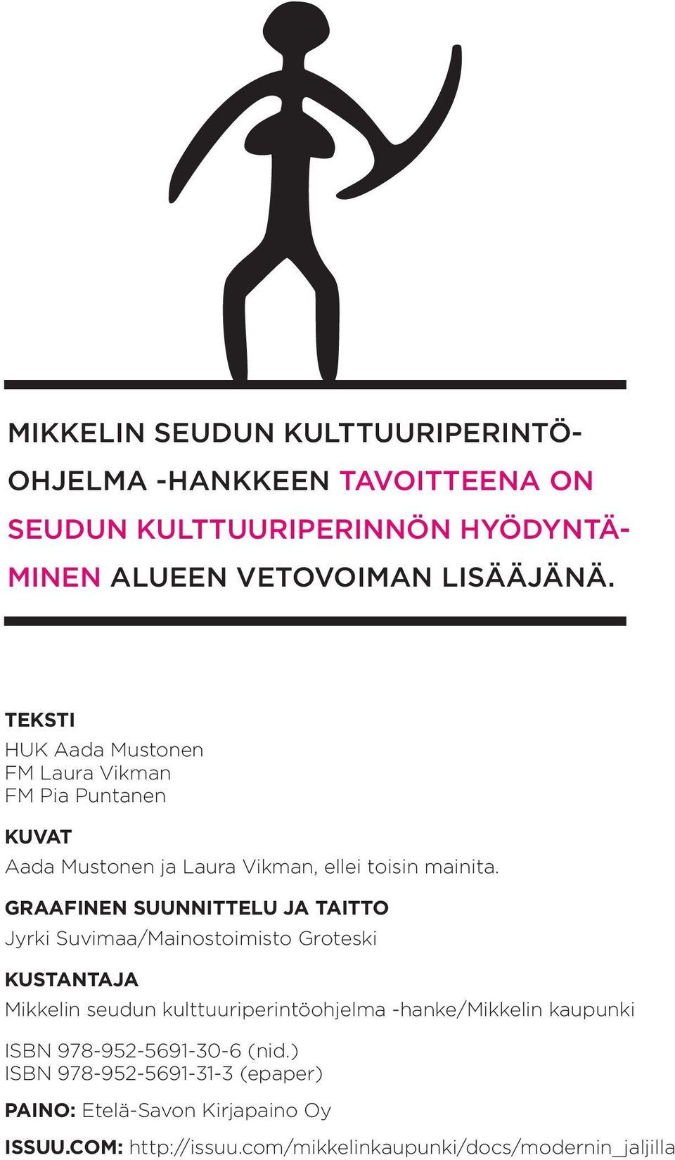 Graafinen suunnittelu ja taitto Jyrki Suvimaa/Mainostoimisto Groteski Kustantaja Mikkelin seudun kulttuuriperintöohjelma -hanke/mikkelin