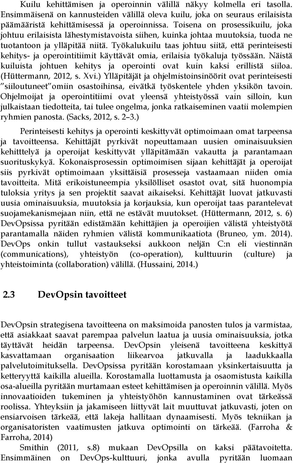 Työkalukuilu taas johtuu siitä, että perinteisesti kehitys- ja operointitiimit käyttävät omia, erilaisia työkaluja työssään.