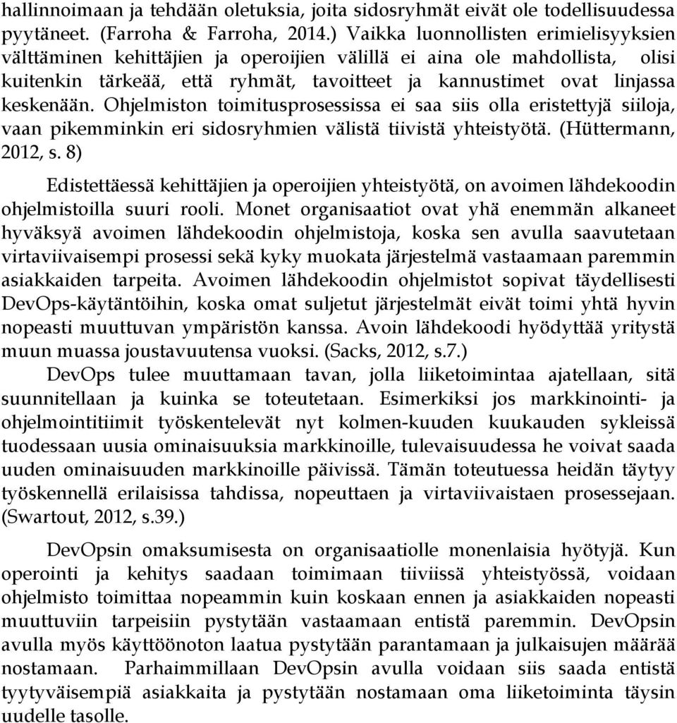 Ohjelmiston toimitusprosessissa ei saa siis olla eristettyjä siiloja, vaan pikemminkin eri sidosryhmien välistä tiivistä yhteistyötä. (Hüttermann, 2012, s.