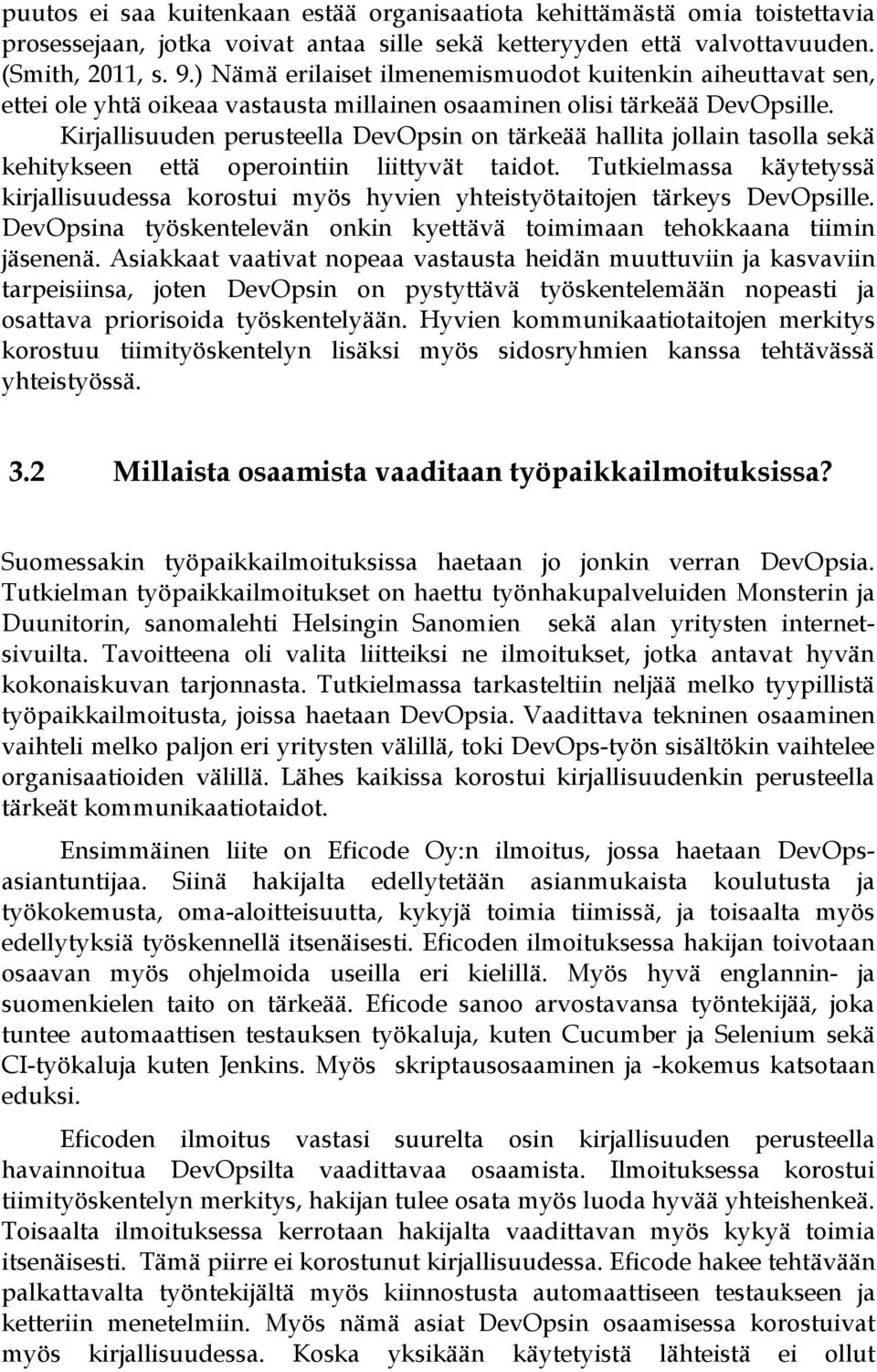 Kirjallisuuden perusteella DevOpsin on tärkeää hallita jollain tasolla sekä kehitykseen että operointiin liittyvät taidot.