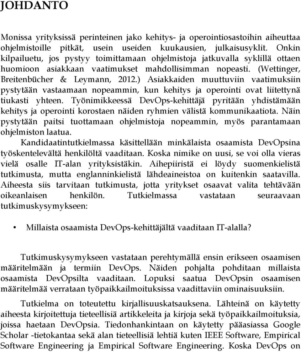 ) Asiakkaiden muuttuviin vaatimuksiin pystytään vastaamaan nopeammin, kun kehitys ja operointi ovat liitettynä tiukasti yhteen.