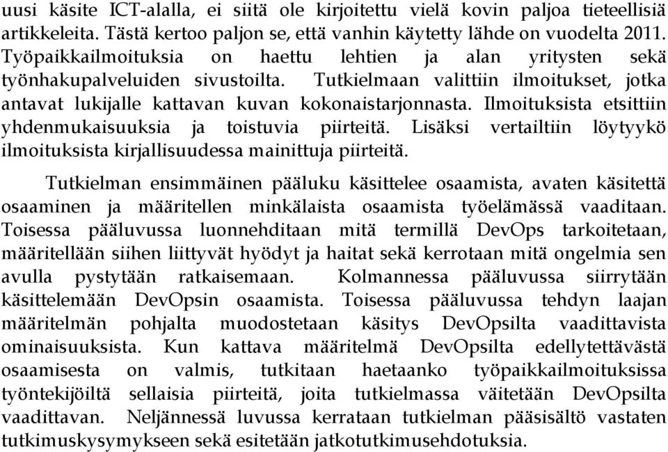 Ilmoituksista etsittiin yhdenmukaisuuksia ja toistuvia piirteitä. Lisäksi vertailtiin löytyykö ilmoituksista kirjallisuudessa mainittuja piirteitä.