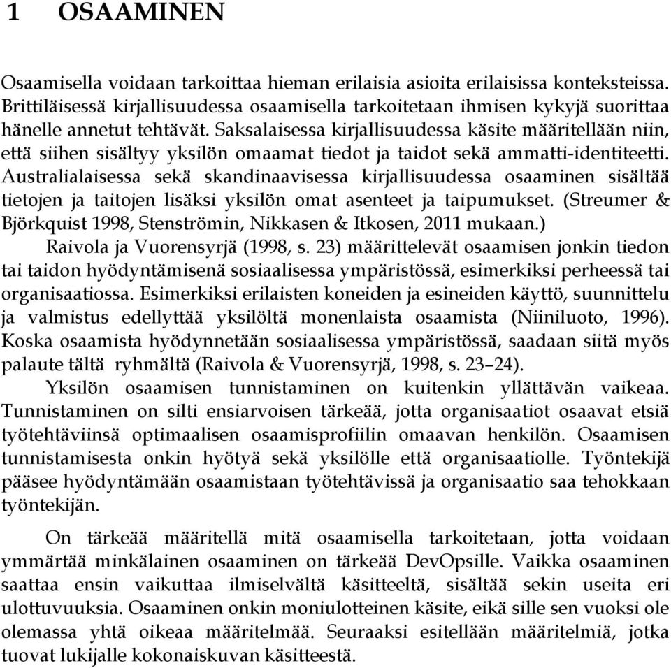 Saksalaisessa kirjallisuudessa käsite määritellään niin, että siihen sisältyy yksilön omaamat tiedot ja taidot sekä ammatti-identiteetti.