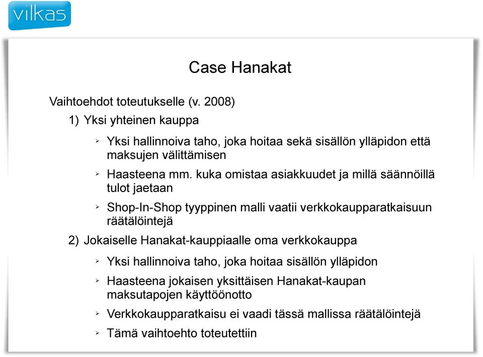 kuka omistaa asiakkuudet ja millä säännöillä tulot jaetaan Shop-In-Shop tyyppinen malli vaatii verkkokaupparatkaisuun räätälöintejä 2)