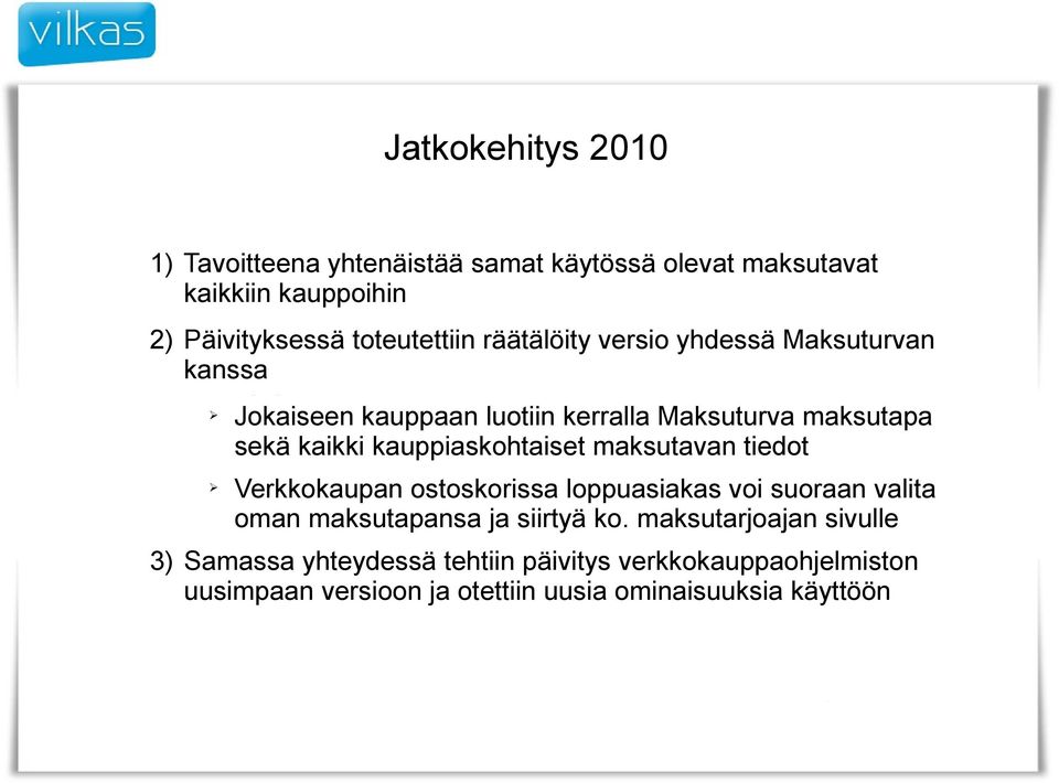 kauppiaskohtaiset maksutavan tiedot Verkkokaupan ostoskorissa loppuasiakas voi suoraan valita oman maksutapansa ja siirtyä ko.