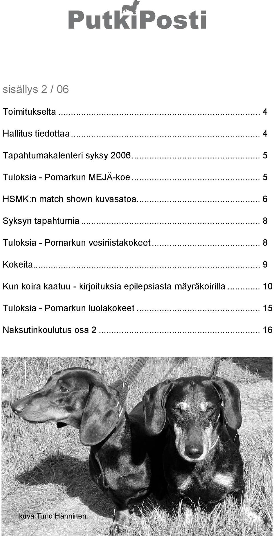 .. 8 Tuloksia - Pomarkun vesiriistakokeet... 8 Kokeita.