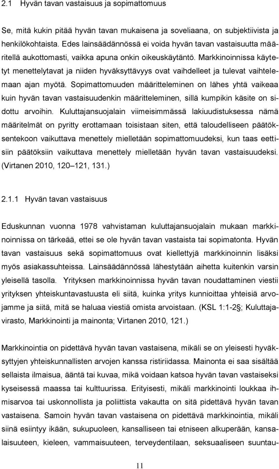 Markkinoinnissa käytetyt menettelytavat ja niiden hyväksyttävyys ovat vaihdelleet ja tulevat vaihtelemaan ajan myötä.