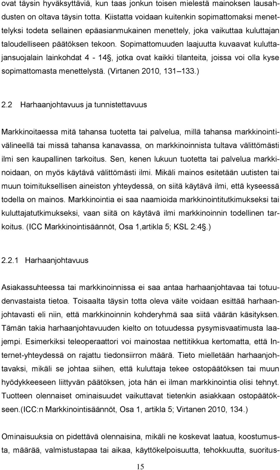 Sopimattomuuden laajuutta kuvaavat kuluttajansuojalain lainkohdat 4-14, jotka ovat kaikki tilanteita, joissa voi olla kyse sopimattomasta menettelystä. (Virtanen 2010, 131 133.) 2.