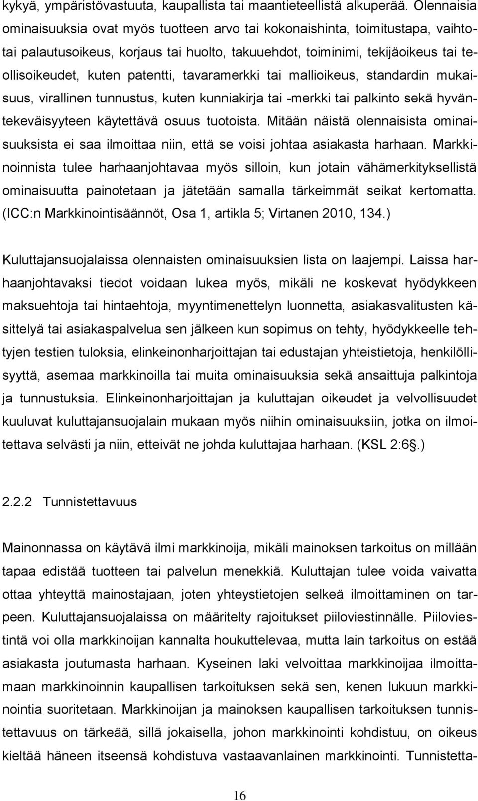 patentti, tavaramerkki tai mallioikeus, standardin mukaisuus, virallinen tunnustus, kuten kunniakirja tai -merkki tai palkinto sekä hyväntekeväisyyteen käytettävä osuus tuotoista.