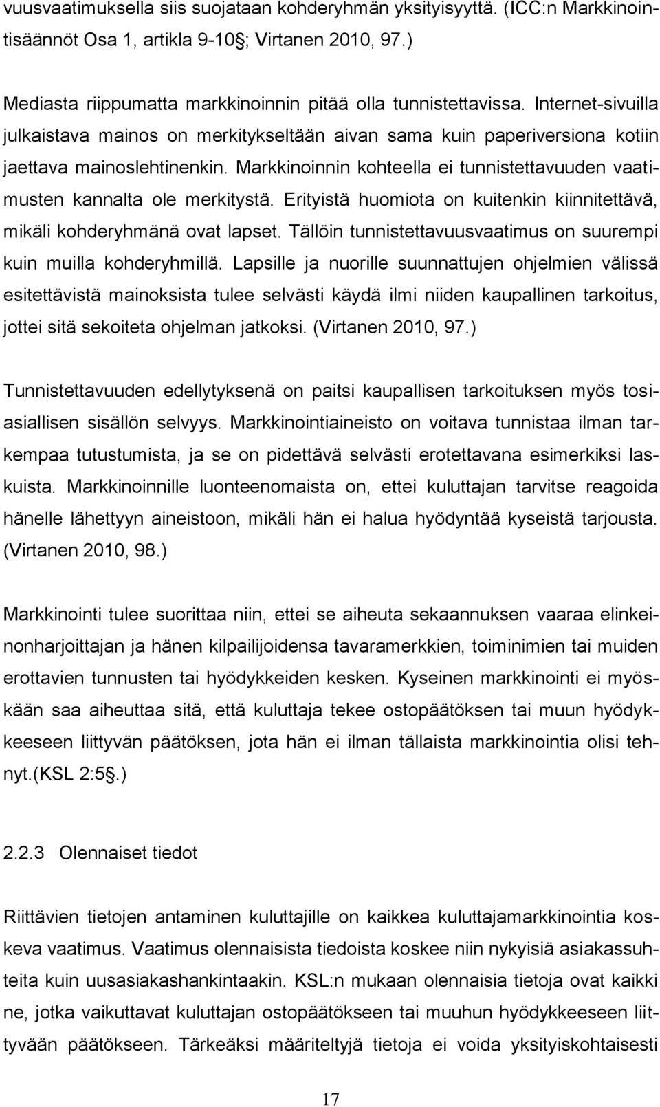 Markkinoinnin kohteella ei tunnistettavuuden vaatimusten kannalta ole merkitystä. Erityistä huomiota on kuitenkin kiinnitettävä, mikäli kohderyhmänä ovat lapset.