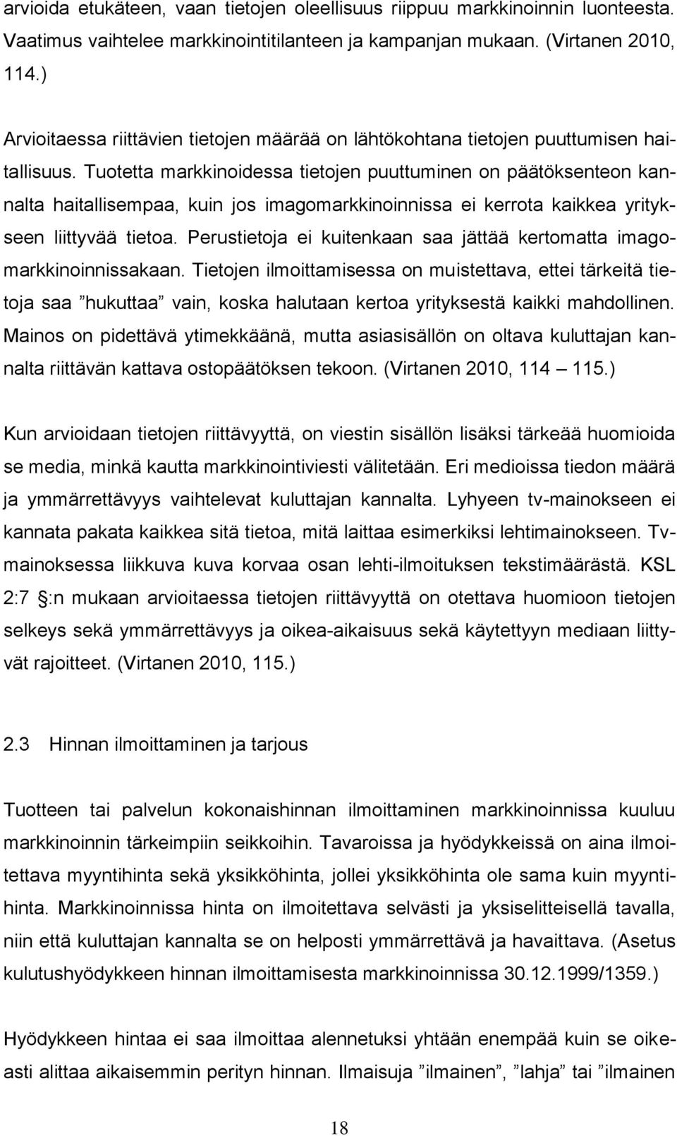 Tuotetta markkinoidessa tietojen puuttuminen on päätöksenteon kannalta haitallisempaa, kuin jos imagomarkkinoinnissa ei kerrota kaikkea yritykseen liittyvää tietoa.