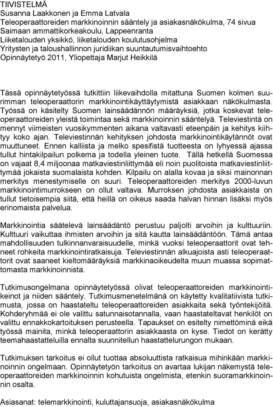 suurimman teleoperaattorin markkinointikäyttäytymistä asiakkaan näkökulmasta.