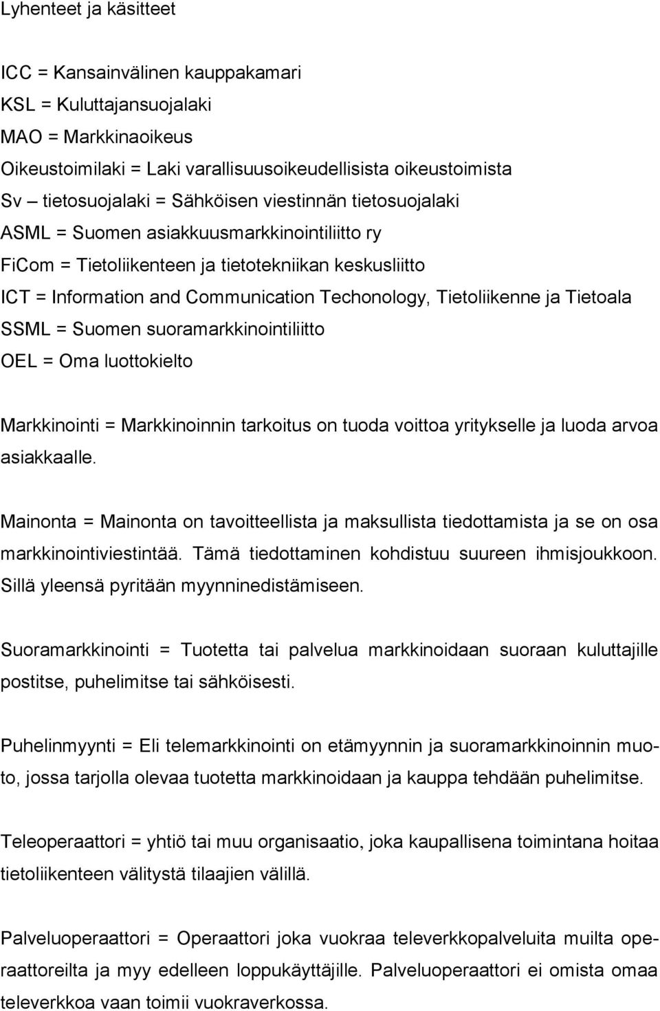 Tietoala SSML = Suomen suoramarkkinointiliitto OEL = Oma luottokielto Markkinointi = Markkinoinnin tarkoitus on tuoda voittoa yritykselle ja luoda arvoa asiakkaalle.