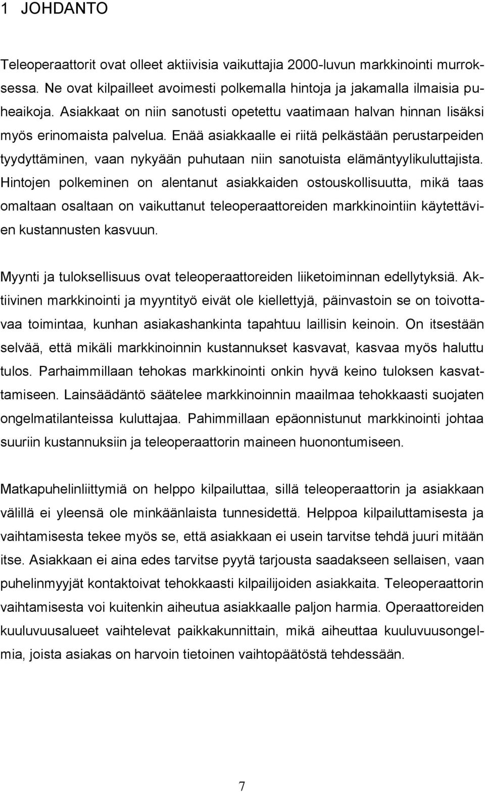 Enää asiakkaalle ei riitä pelkästään perustarpeiden tyydyttäminen, vaan nykyään puhutaan niin sanotuista elämäntyylikuluttajista.