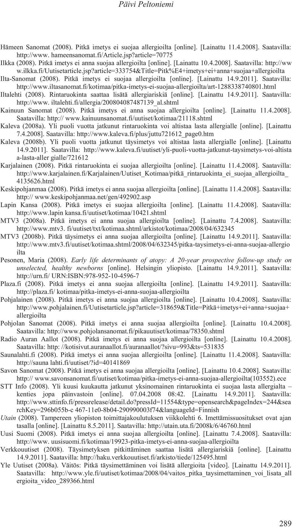 article=333754&title=pitk%e4+imetys+ei+anna+suojaa+allergioilta Ilta-Sanomat (2008). Pitkä imetys ei suojaa allergioilta [online]. [Lainattu 14.9.2011]. Saatavilla: http://www.iltasanomat.