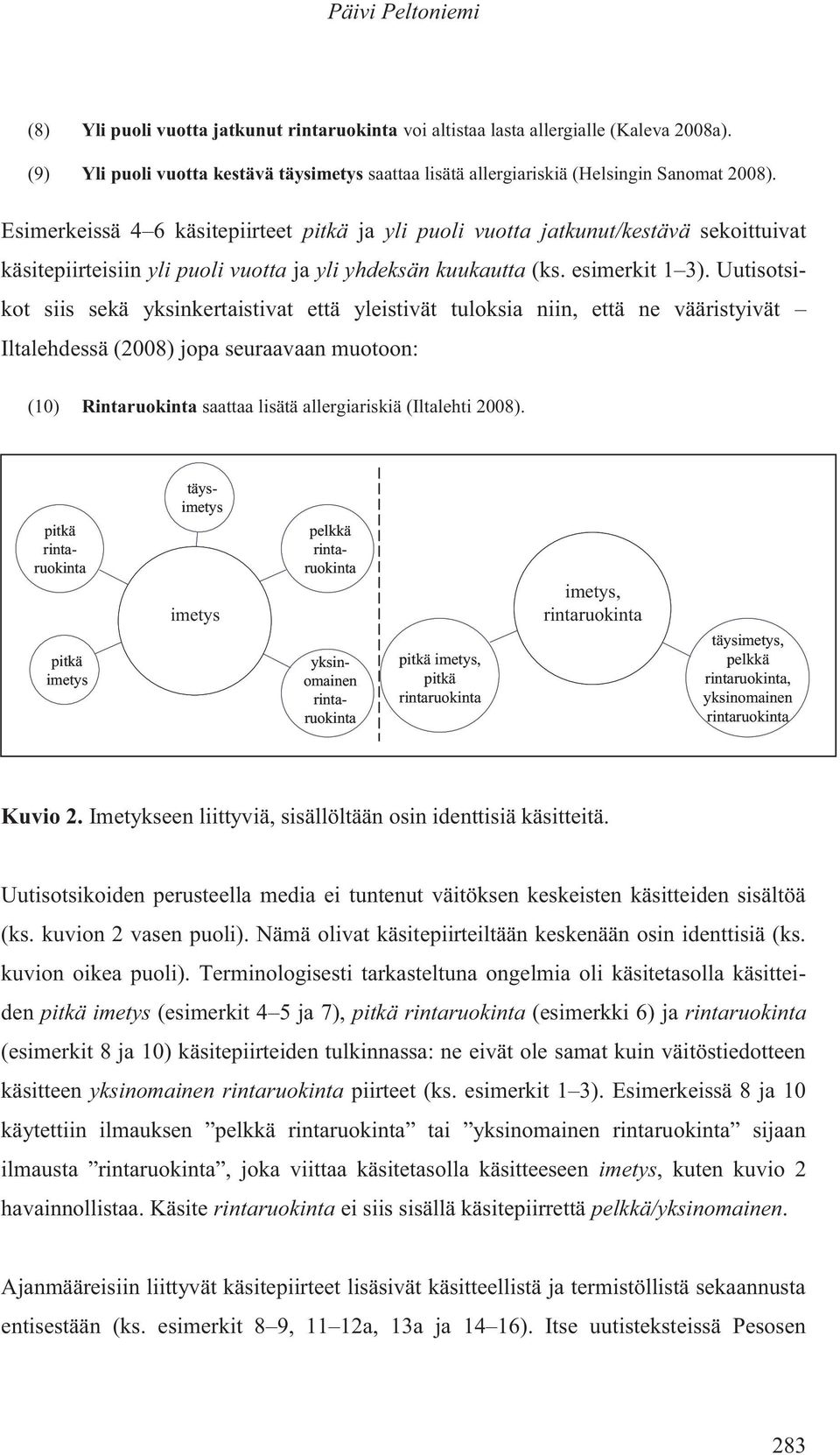 Esimerkeissä 4 6 käsitepiirteet pitkä ja yli puoli vuotta jatkunut/kestävä sekoittuivat käsitepiirteisiin yli puoli vuotta ja yli yhdeksän kuukautta (ks. esimerkit 1 3).