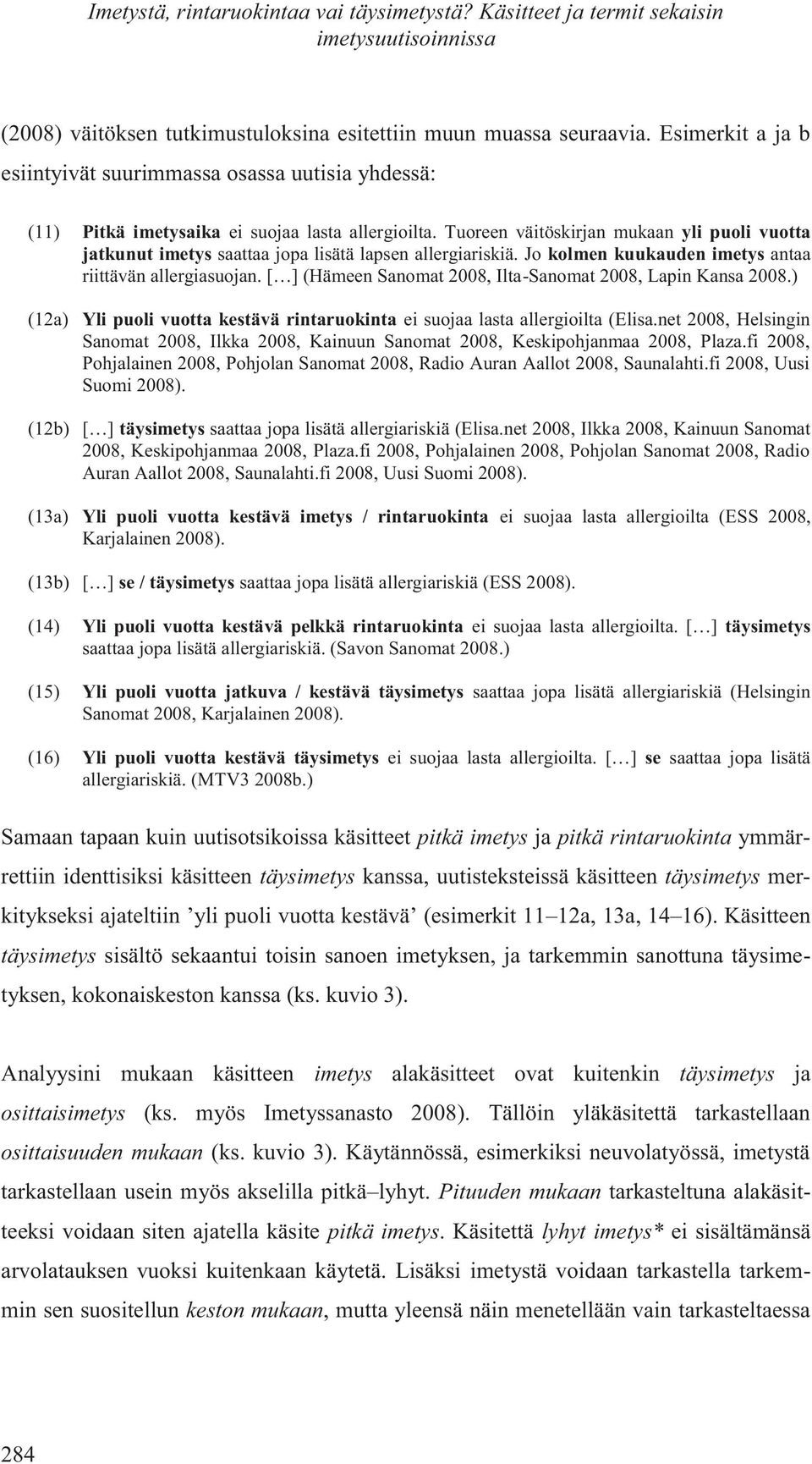 Tuoreen väitöskirjan mukaan yli puoli vuotta jatkunut imetys saattaa jopa lisätä lapsen allergiariskiä. Jo kolmen kuukauden imetys antaa riittävän allergiasuojan.