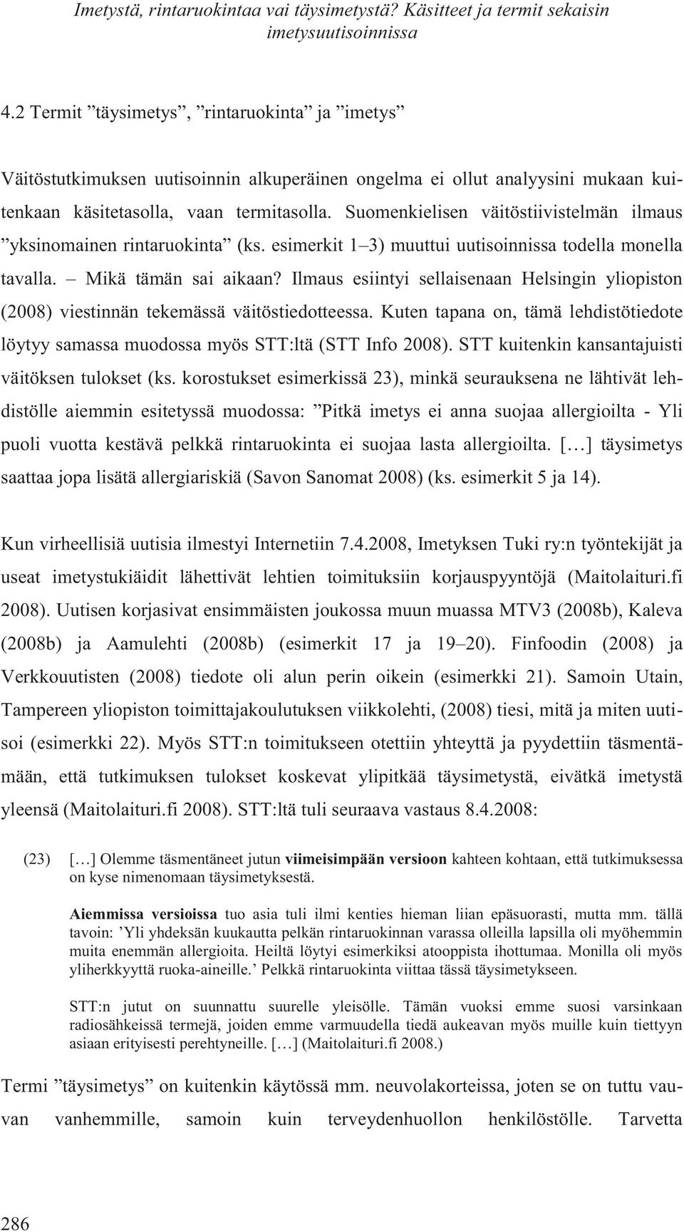 Suomenkielisen väitöstiivistelmän ilmaus yksinomainen rintaruokinta (ks. esimerkit 1 3) muuttui uutisoinnissa todella monella tavalla. Mikä tämän sai aikaan?