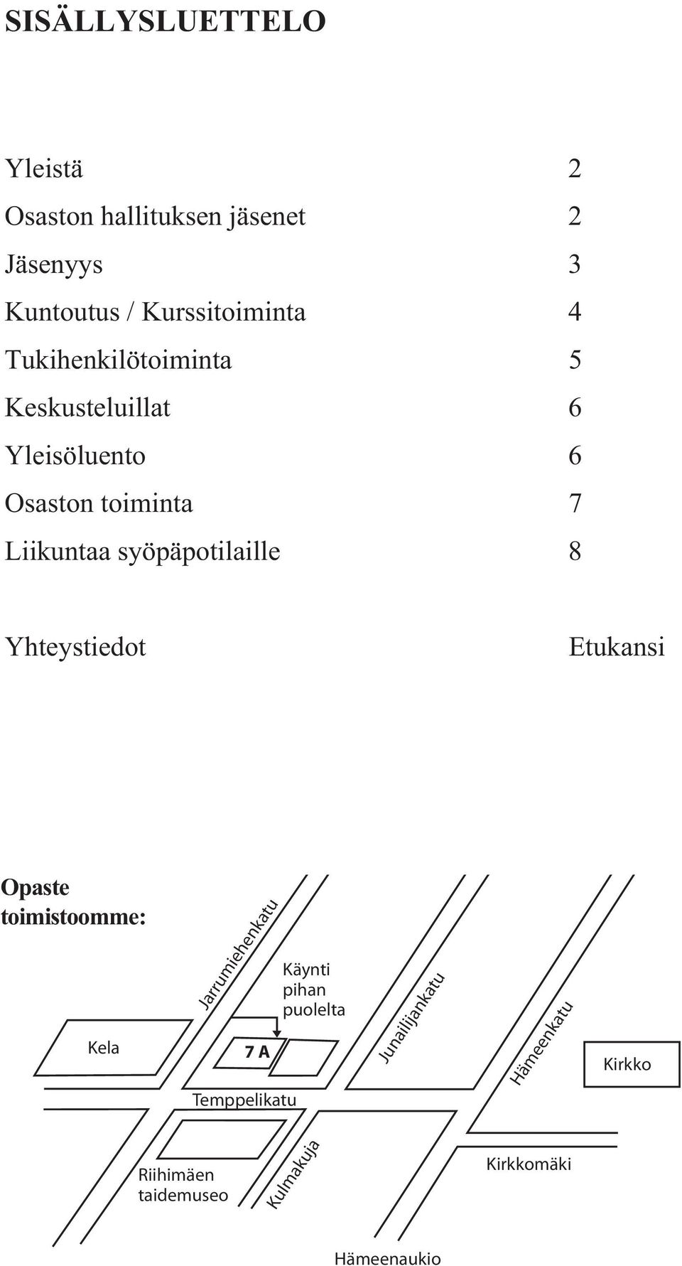 syöpäpotilaille 8 Yhteystiedot Etukansi Opaste toimistoomme: Kela Jarrumiehenkatu 7 A