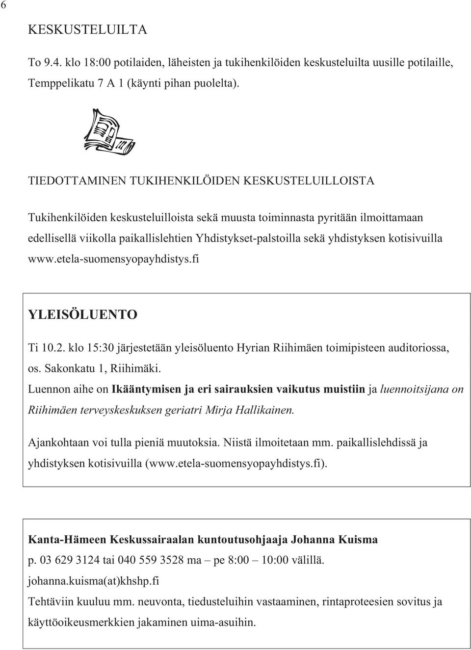 yhdistyksen kotisivuilla www.etela-suomensyopayhdistys.fi YLEISÖLUENTO Ti 10.2. klo 15:30 järjestetään yleisöluento Hyrian Riihimäen toimipisteen auditoriossa, os. Sakonkatu 1, Riihimäki.