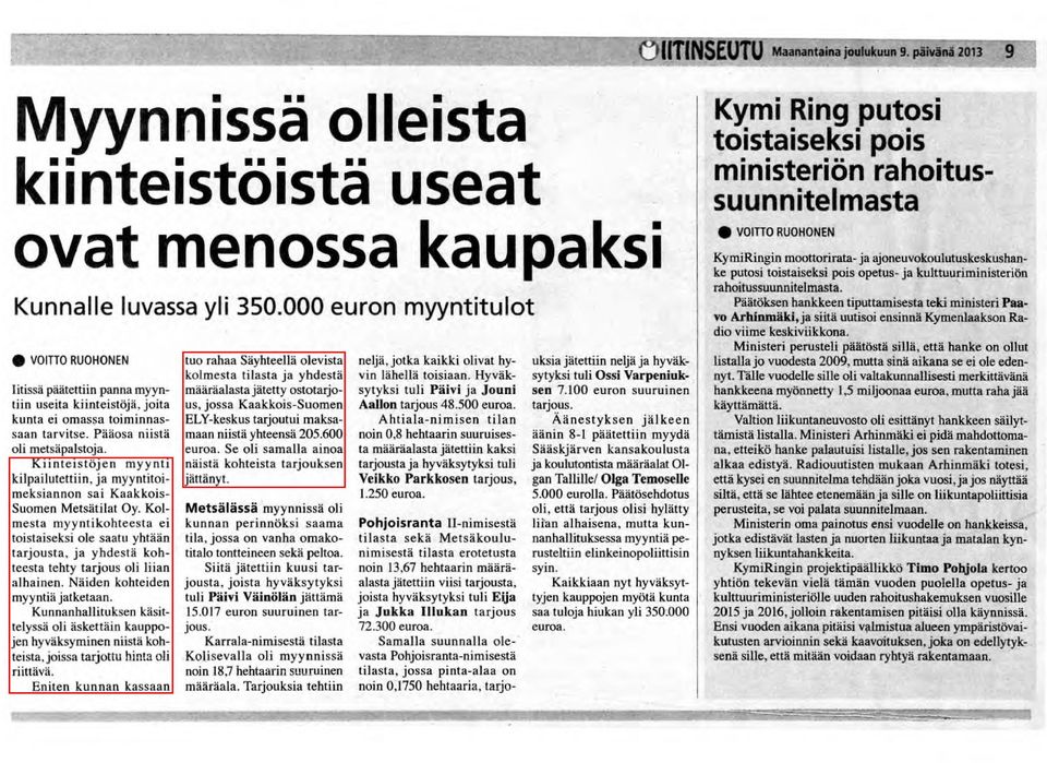 Kiinteistöjen myynti kilpailutettiin, ja myyntitoi meksiannon sai Kaakkois Suomen Metsätilat Oy.