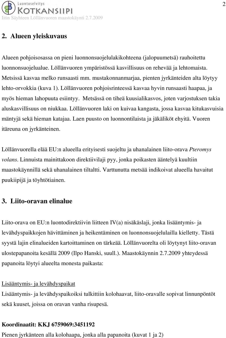 Löllänvuoren pohjoisrinteessä kasvaa hyvin runsaasti haapaa, ja myös hieman lahopuuta esiintyy. Metsässä on tiheä kuusialikasvos, joten varjostuksen takia aluskasvillisuus on niukkaa.