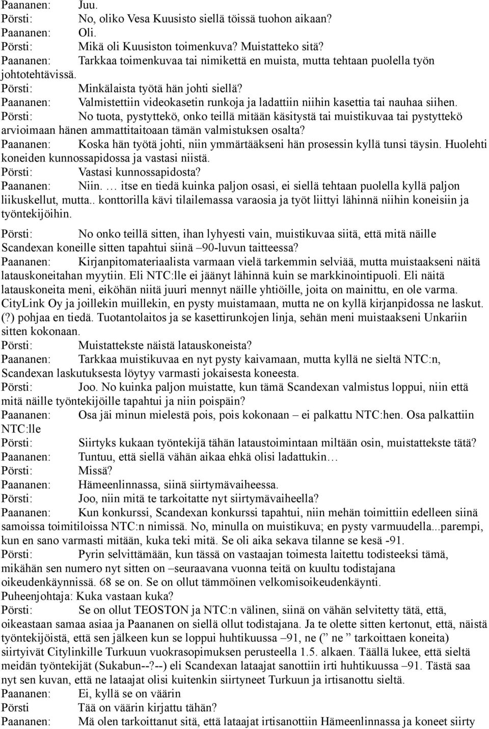 Paananen: Valmistettiin videokasetin runkoja ja ladattiin niihin kasettia tai nauhaa siihen.