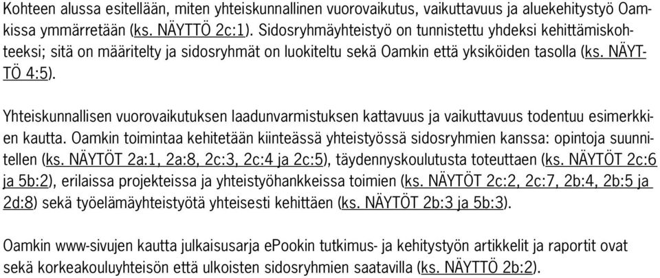 Yhteiskunnallisen vuorovaikutuksen laadunvarmistuksen kattavuus ja vaikuttavuus todentuu esimerkkien kautta.