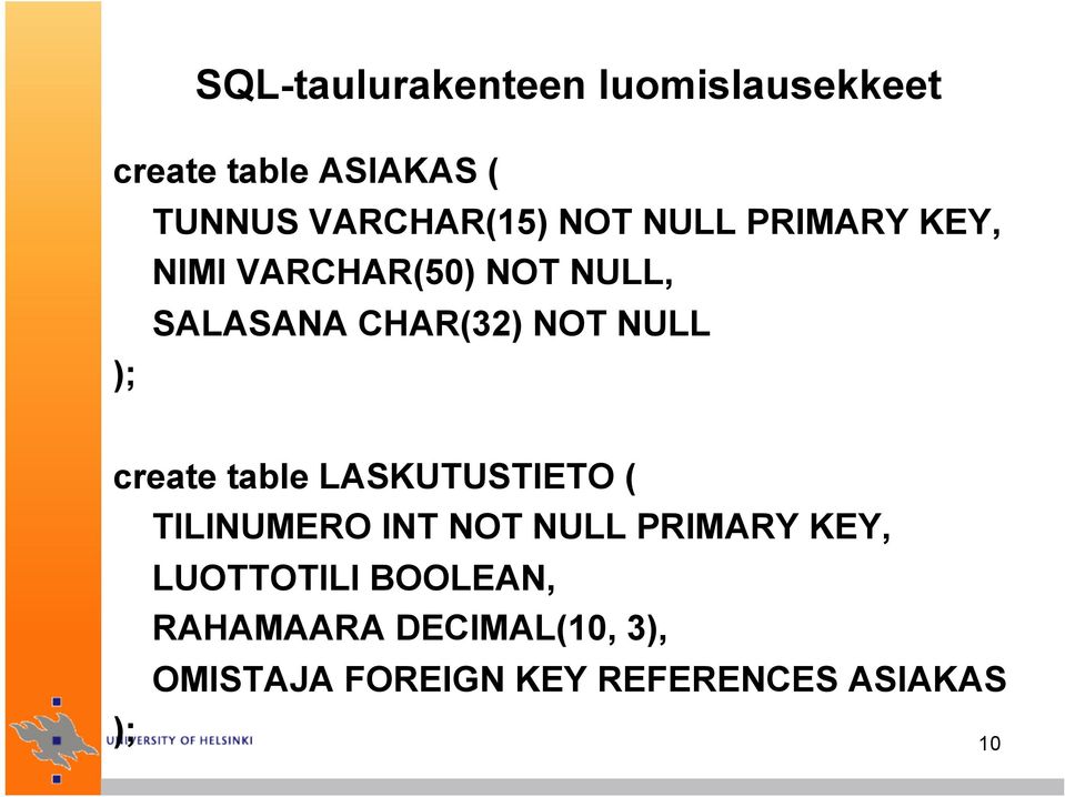 NOT NULL create table LASKUTUSTIETO ( TILINUMERO INT NOT NULL PRIMARY KEY,