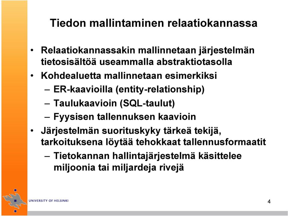 Taulukaavioin (SQL-taulut) Fyysisen tallennuksen kaavioin Järjestelmän suorituskyky tärkeä tekijä,