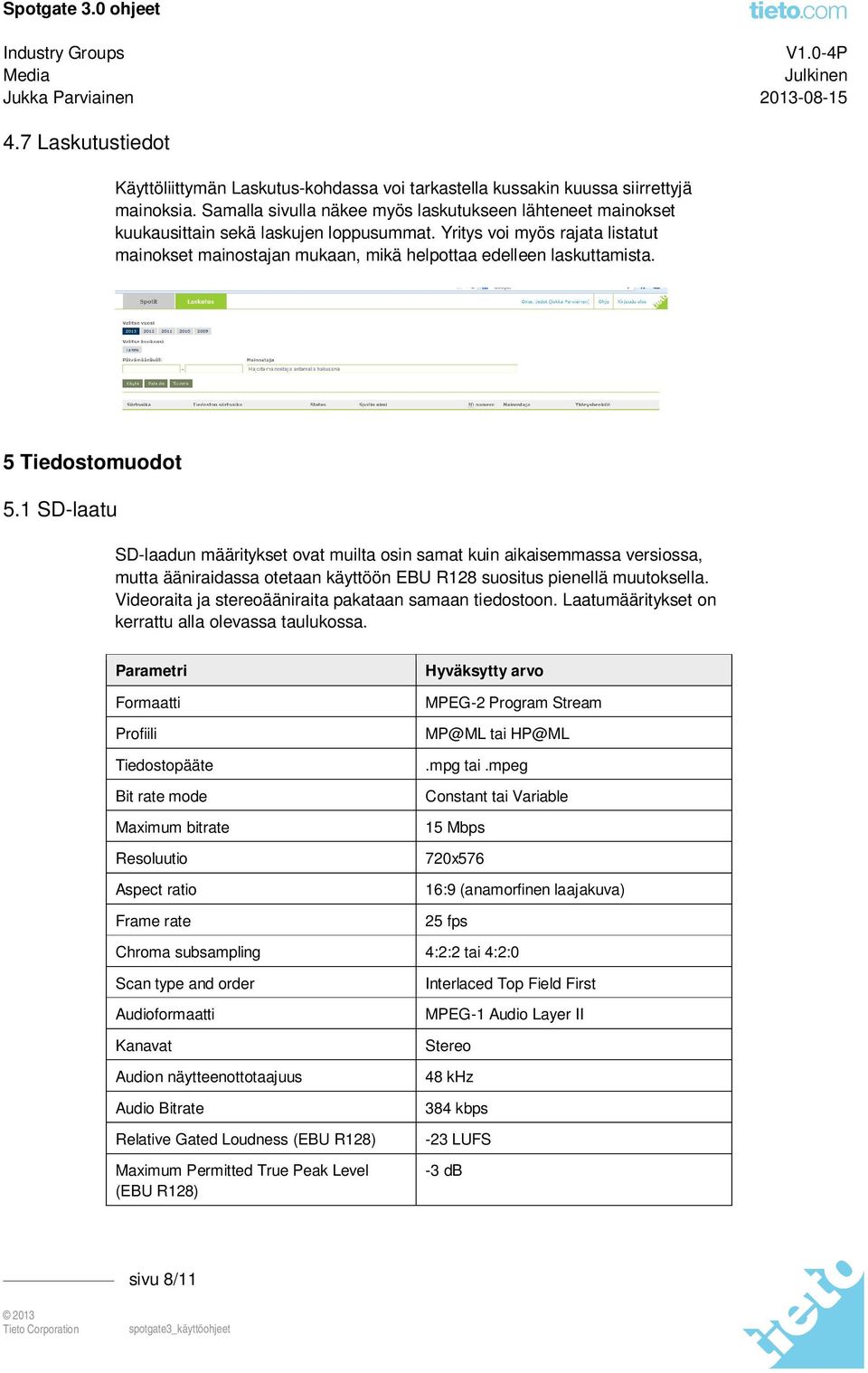 Yritys voi myös rajata listatut mainokset mainostajan mukaan, mikä helpottaa edelleen laskuttamista. 5 Tiedostomuodot 5.