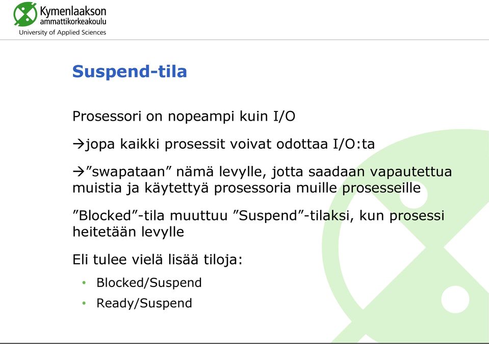 käytettyä prosessoria muille prosesseille Blocked -tila muuttuu Suspend