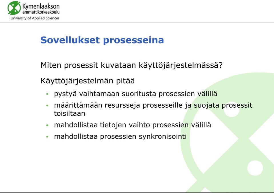 määrittämään resursseja prosesseille ja suojata prosessit toisiltaan