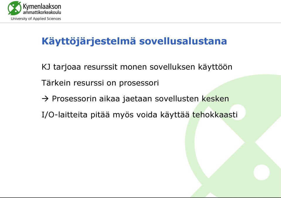 resurssi on prosessori Prosessorin aikaa jaetaan