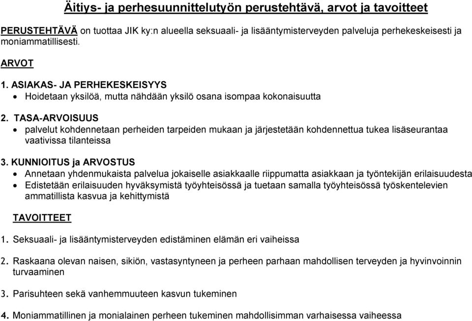 TASA-ARVOISUUS palvelut kohdennetaan perheiden tarpeiden mukaan ja järjestetään kohdennettua tukea lisäseurantaa vaativissa tilanteissa 3.