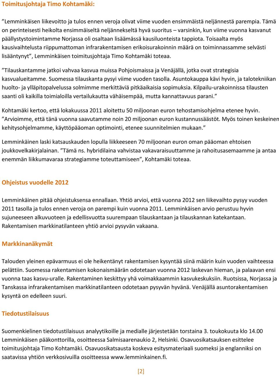 Toisaalta myös kausivaihtelusta riippumattoman infrarakentamisen erikoisurakoinnin määrä on toiminnassamme selvästi lisääntynyt, Lemminkäisen toimitusjohtaja Timo Kohtamäki toteaa.