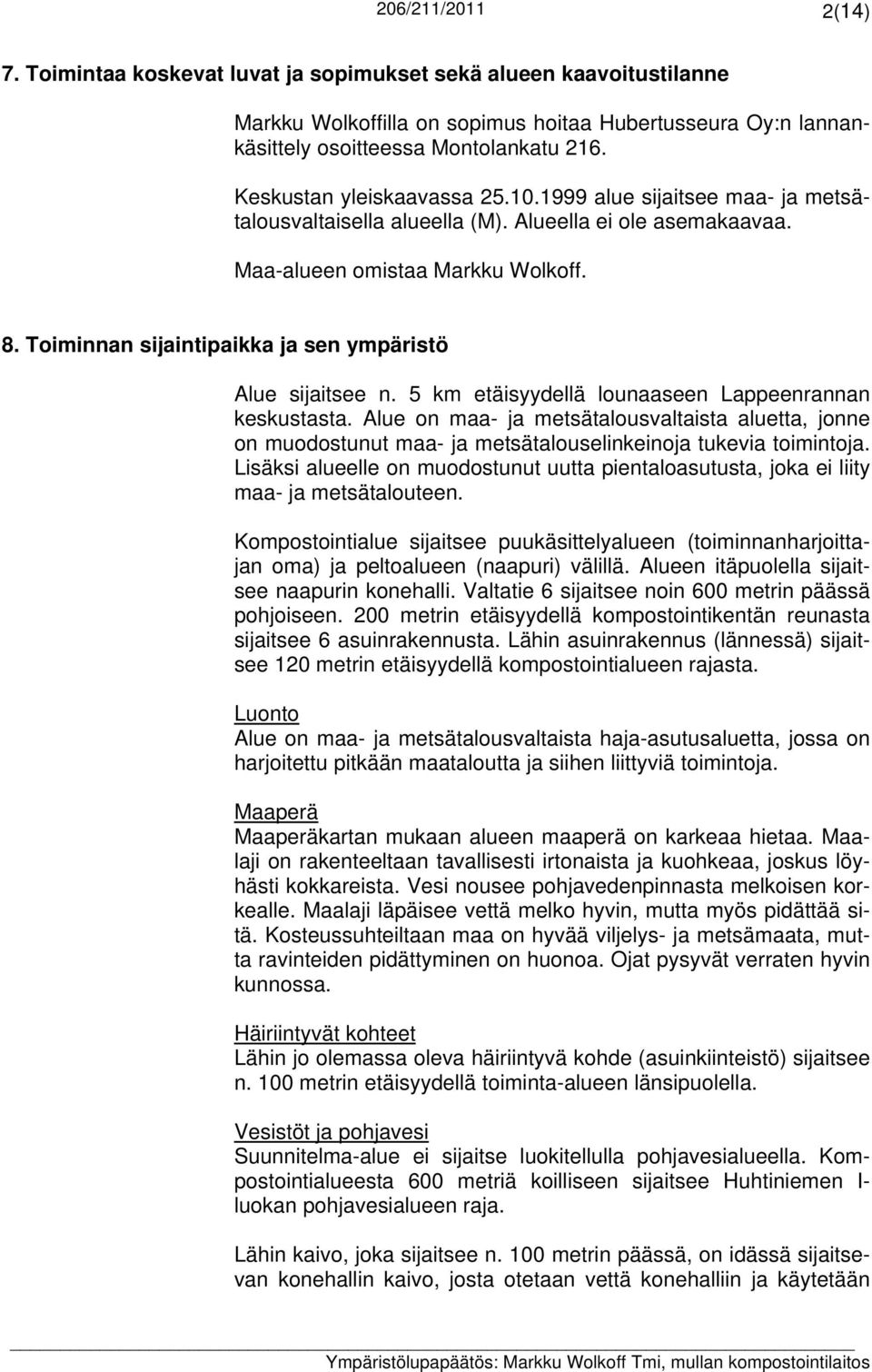 Toiminnan sijaintipaikka ja sen ympäristö Alue sijaitsee n. 5 km etäisyydellä lounaaseen Lappeenrannan keskustasta.