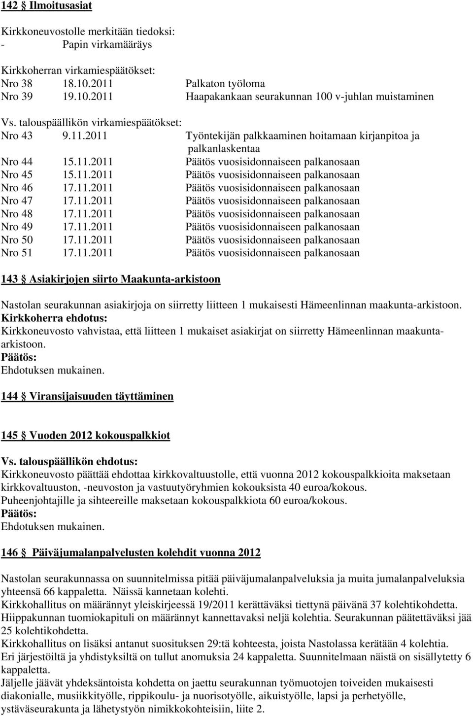 11.2011 Päätös vuosisidonnaiseen palkanosaan Nro 47 17.11.2011 Päätös vuosisidonnaiseen palkanosaan Nro 48 17.11.2011 Päätös vuosisidonnaiseen palkanosaan Nro 49 17.11.2011 Päätös vuosisidonnaiseen palkanosaan Nro 50 17.