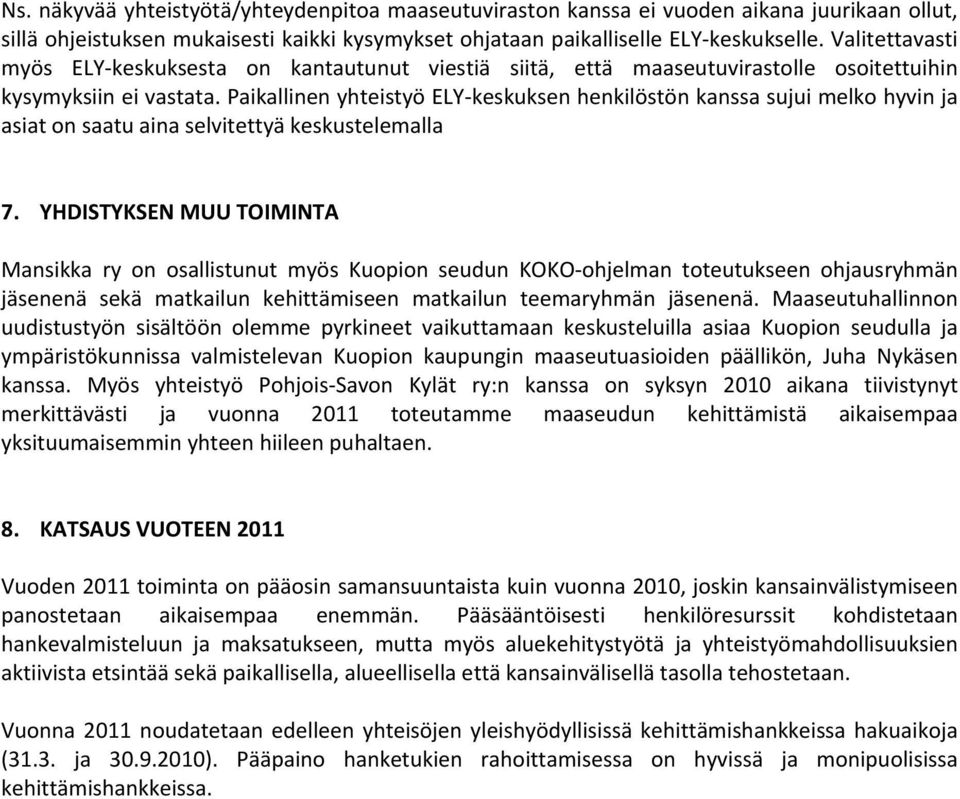 Paikallinen yhteistyö ELY keskuksen henkilöstön kanssa sujui melko hyvin ja asiat on saatu aina selvitettyä keskustelemalla 7.