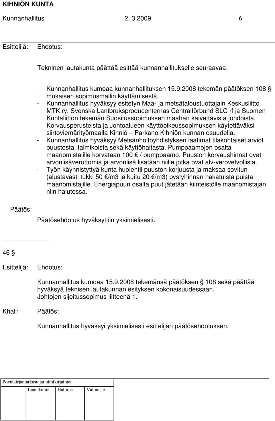 kaivettavista johdoista, Korvausperusteista ja Johtoalueen käyttöoikeussopimuksen käytettäväksi siirtoviemärityömaalla Kihniö Parkano Kihniön kunnan osuudella.