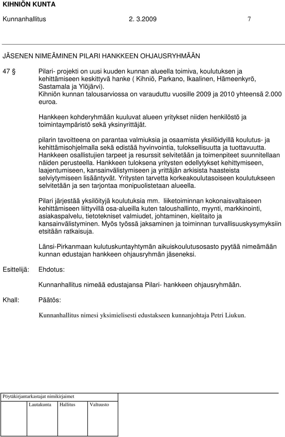 Hämeenkyrö, Sastamala ja Ylöjärvi). Kihniön kunnan talousarviossa on varauduttu vuosille 2009 ja 2010 yhteensä 2.000 euroa.