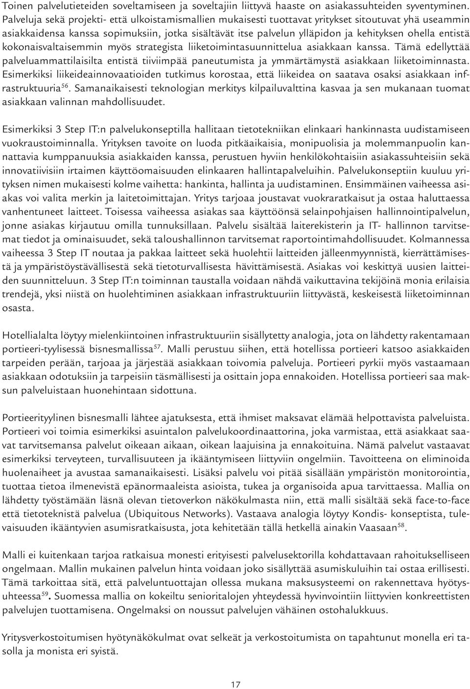 entistä kokonaisvaltaisemmin myös strategista liiketoimintasuunnittelua asiakkaan kanssa.