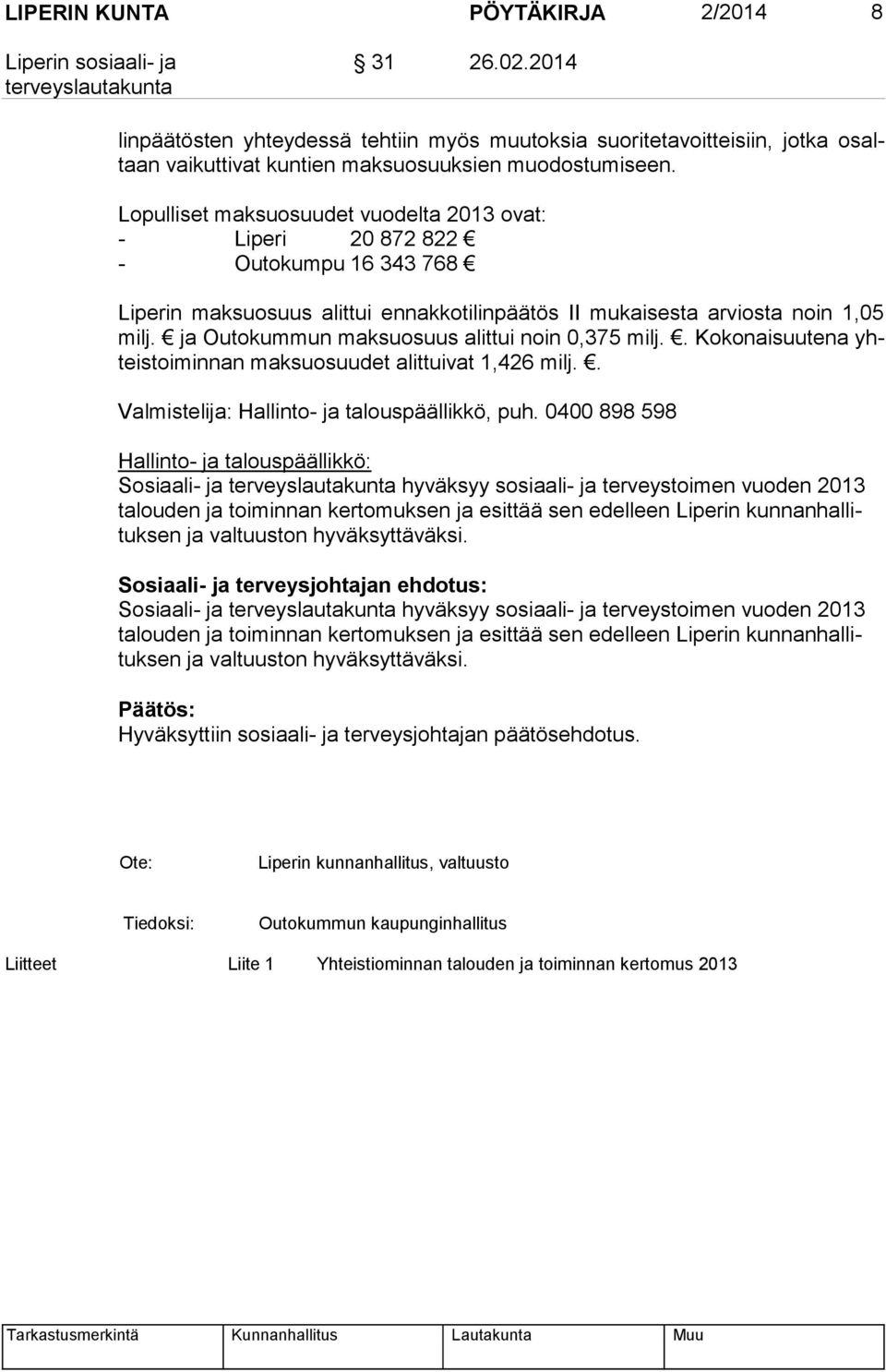 ja Outokummun maksuosuus alittui noin 0,375 milj.. Kokonaisuutena yhteis toi min nan maksuosuudet alittuivat 1,426 milj.. Valmistelija: Hallinto- ja talouspäällikkö, puh.