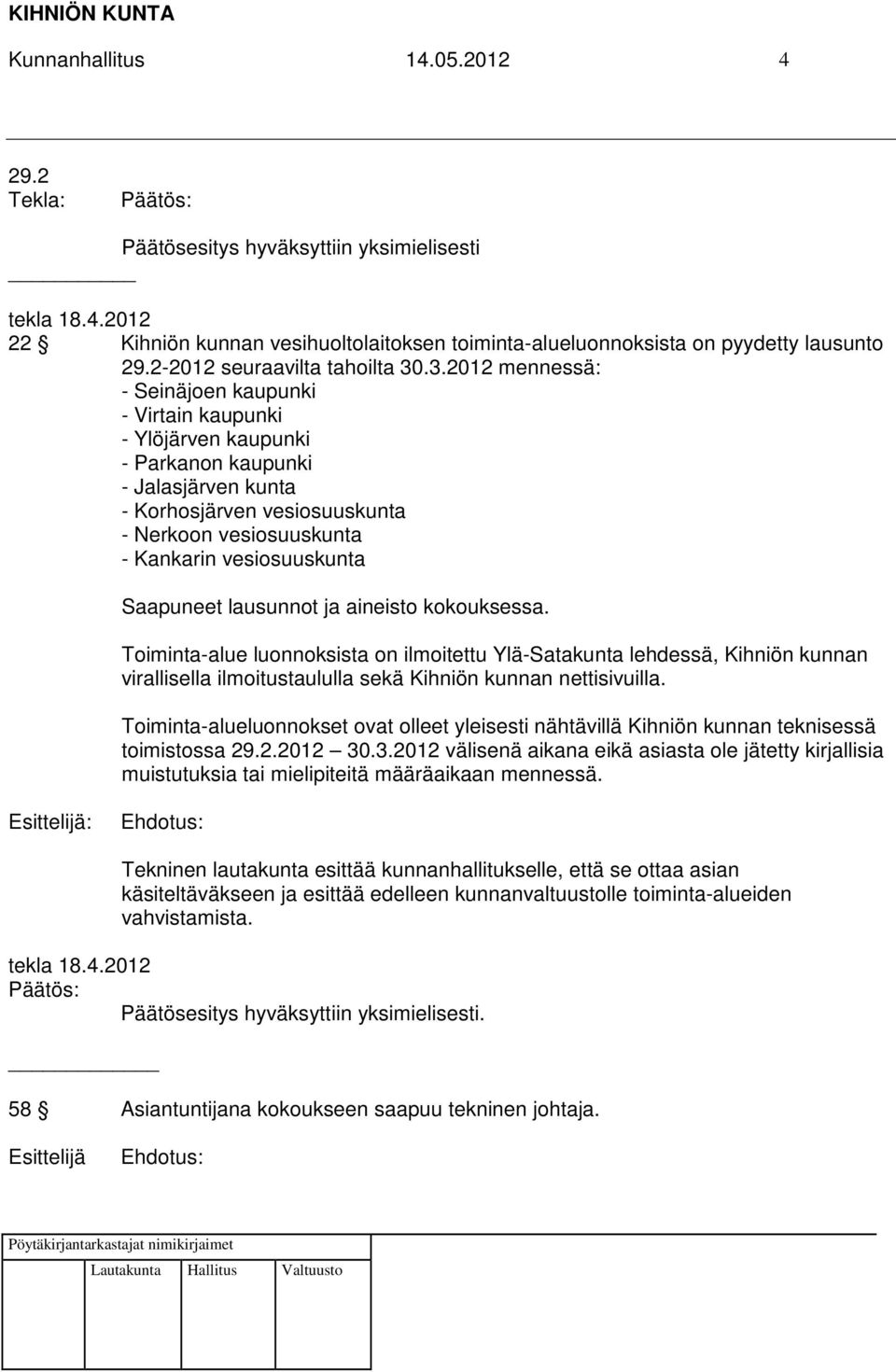 .3.2012 mennessä: - Seinäjoen kaupunki - Virtain kaupunki - Ylöjärven kaupunki - Parkanon kaupunki - Jalasjärven kunta - Korhosjärven vesiosuuskunta - Nerkoon vesiosuuskunta - Kankarin vesiosuuskunta