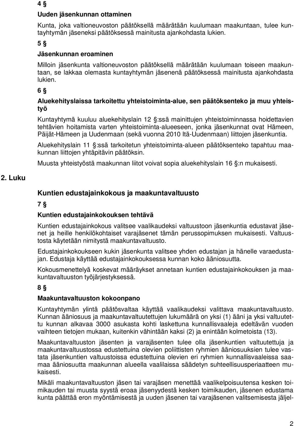 6 Aluekehityslaissa tarkoitettu yhteistoiminta-alue, sen päätöksenteko ja muu yhteistyö Kuntayhtymä kuuluu aluekehityslain 12 :ssä mainittujen yhteistoiminnassa hoidettavien tehtävien hoitamista