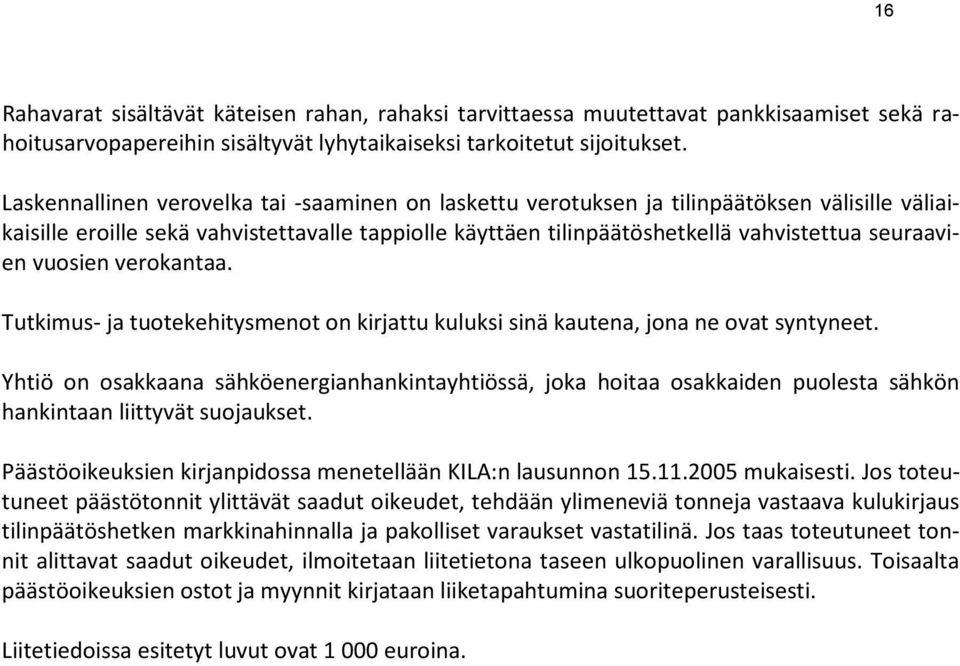 vuosien verokantaa. Tutkimus- ja tuotekehitysmenot on kirjattu kuluksi sinä kautena, jona ne ovat syntyneet.