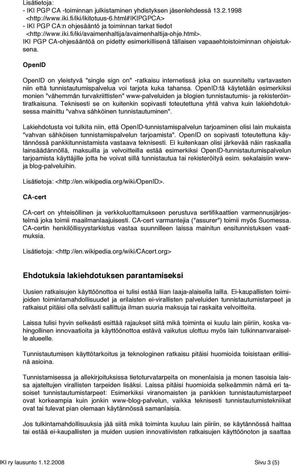 IKI PGP CA-ohjesääntöä on pidetty esimerkillisenä tällaisen vapaaehtoistoiminnan ohjeistuksena.