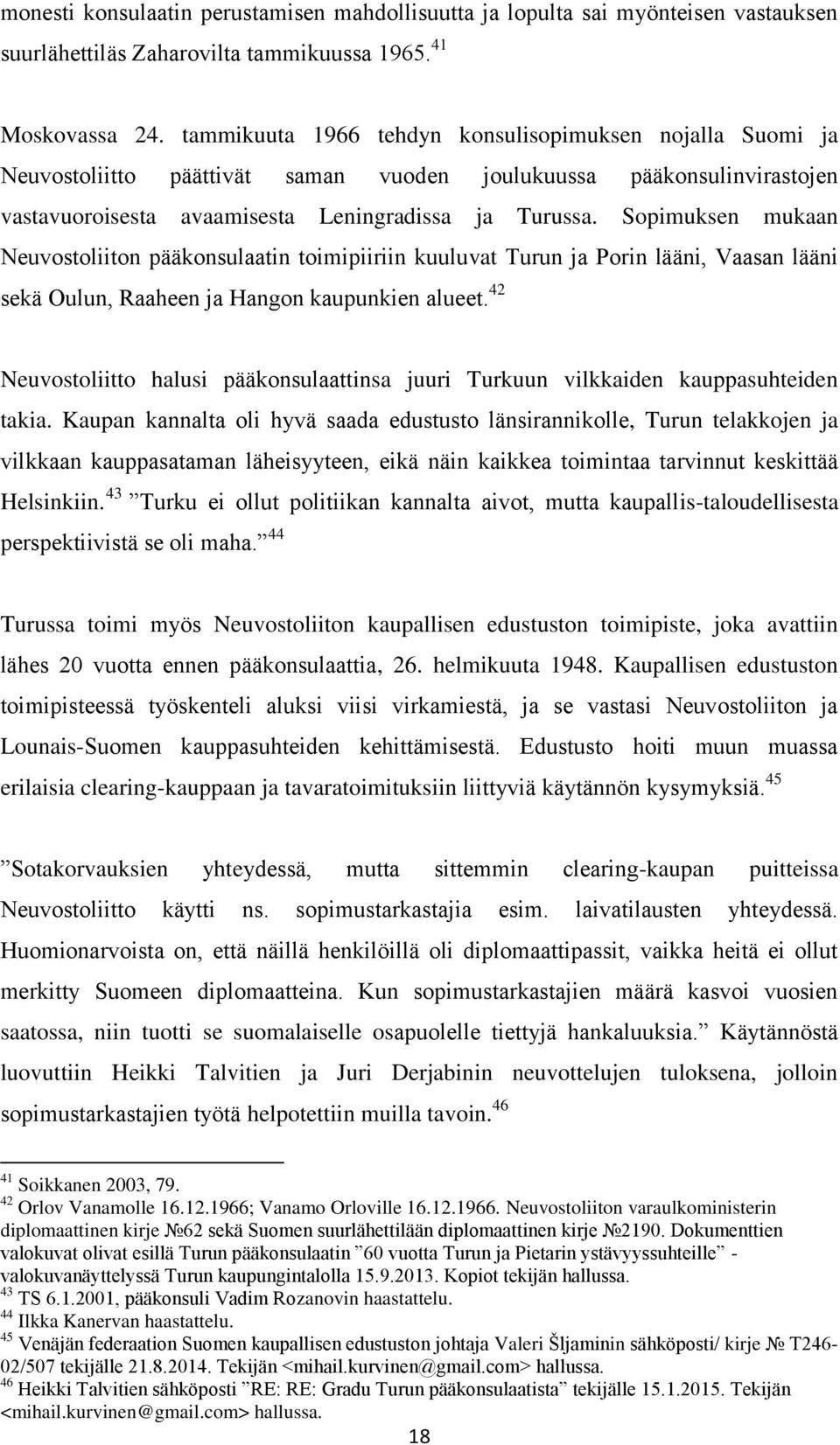 Sopimuksen mukaan Neuvostoliiton pääkonsulaatin toimipiiriin kuuluvat Turun ja Porin lääni, Vaasan lääni sekä Oulun, Raaheen ja Hangon kaupunkien alueet.